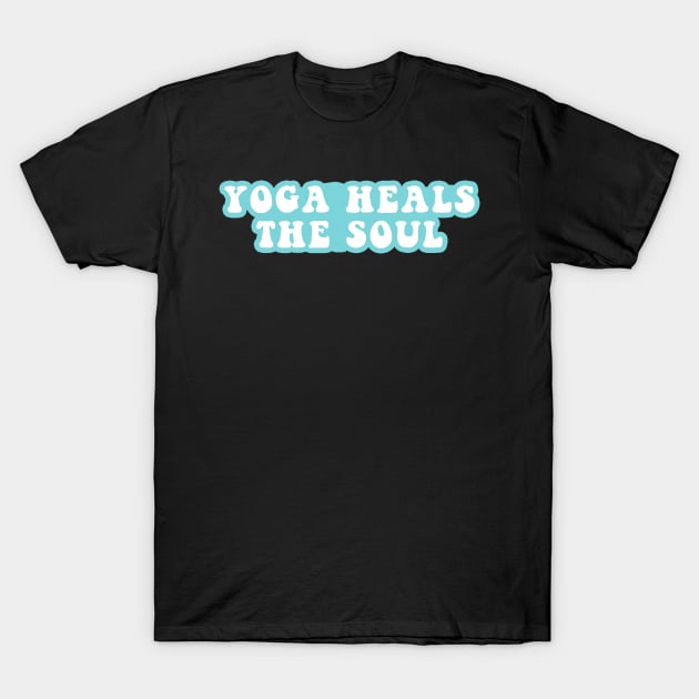 Yoga Heals The Soul T-Shirt by CityNoir